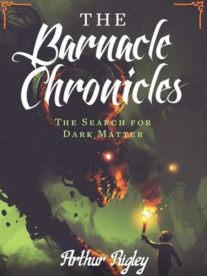 cover image of The Barnacle Chronicles, the Search for Dark Matter